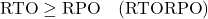  \text{RTO} \ge \text{RPO} \quad (\text{一般的には、RTOはRPOよりも長いか同等である}) 