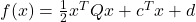 f(x) = \frac{1}{2}x^T Qx + c^T x + d