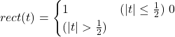  rect(t) = \begin{cases} 1 & (|t| \leq \frac{1}{2}) \ 0 & (|t| > \frac{1}{2}) \end{cases} 