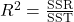R^2 = \frac{\text{SSR}}{\text{SST}}