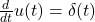 \frac{d}{dt} u(t) = \delta(t)