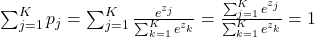 \sum_{j=1}^{K} p_j = \sum_{j=1}^{K} \frac{e^{z_j}}{\sum_{k=1}^{K} e^{z_k}} = \frac{\sum_{j=1}^{K} e^{z_j}}{\sum_{k=1}^{K} e^{z_k}} = 1