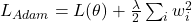 L_{Adam} = L(\theta) + \frac{\lambda}{2} \sum_{i} w_i^2