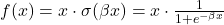 f(x) = x \cdot \sigma(\beta x) = x \cdot \frac{1}{1 + e^{-\beta x}}