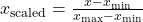  x_{\text{scaled}} = \frac{x - x_{\min}}{x_{\max} - x_{\min}} 