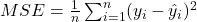 MSE = \frac{1}{n} \sum_{i=1}^{n} (y_i - \hat{y}_i)^2