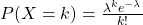 P(X=k) = \frac{\lambda^k e^{-\lambda}}{k!}
