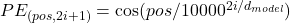  PE_{(pos, 2i+1)} = \cos(pos / 10000^{2i/d_{model}}) 