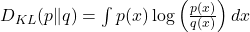  D_{KL}(p \Vert q) = \int p(x) \log \left( \frac{p(x)}{q(x)} \right) dx 
