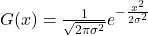 G(x) = \frac{1}{\sqrt{2\pi\sigma^2}} e^{-\frac{x^2}{2\sigma^2}}