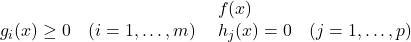  \begin{array}{ll} \text{最小化} & f(x) \ \text{制約条件} & g_i(x) \ge 0 \quad (i=1, \dots, m) \ & h_j(x) = 0 \quad (j=1, \dots, p) \end{array} 