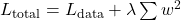 L_{\text{total}} = L_{\text{data}} + \lambda \sum w^2