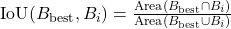 \text{IoU}(B_{\text{best}}, B_i) = \frac{\text{Area}(B_{\text{best}} \cap B_i)}{\text{Area}(B_{\text{best}} \cup B_i)}