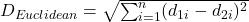  D_{Euclidean} = \sqrt{\sum_{i=1}^{n} (d_{1i} - d_{2i})^2} 