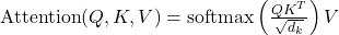  \text{Attention}(Q, K, V) = \text{softmax}\left(\frac{QK^T}{\sqrt{d_k}}\right)V 