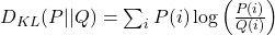  D_{KL}(P || Q) = \sum_{i} P(i) \log \left( \frac{P(i)}{Q(i)} \right) 