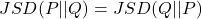 JSD(P || Q) = JSD(Q || P)